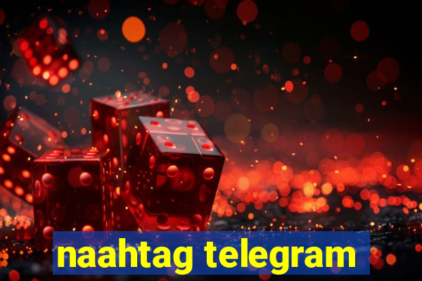 naahtag telegram